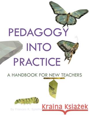 Pedagogy into Practice: A Handbook for New Teachers Frances R. Spielhagen Nicole Speranzo  9781641137973 Information Age Publishing