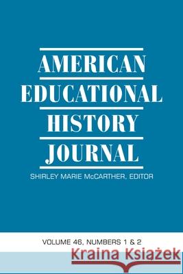 American Educational History Journal Volume 46 Numbers 1 & 2 2019 Shirley Marie McCarther 9781641138000 Information Age Publishing