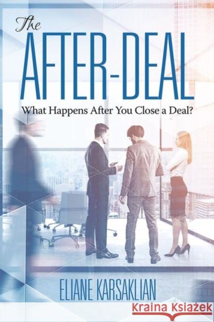 The After-Deal: What Happens After You Close A Deal? Eliane Karsaklian   9781641138062 Information Age Publishing