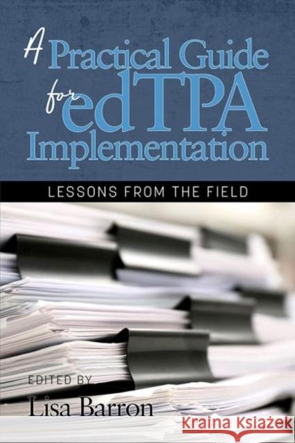 A Practical Guide for edTPA Implementation: Lessons From the Field (hc) Barron, Lisa 9781641138161 Information Age Publishing