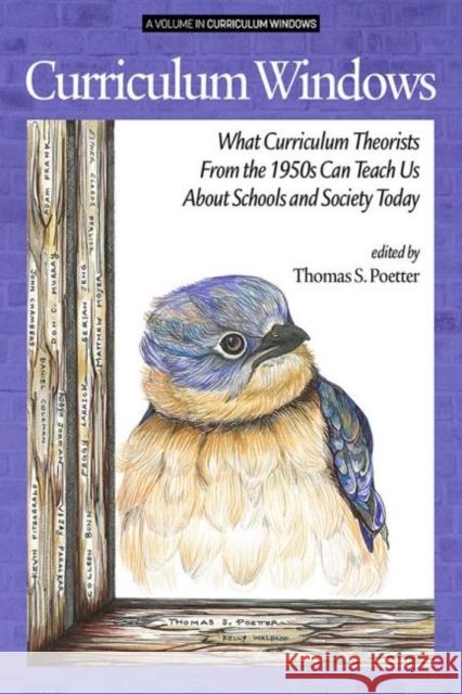 Curriculum Windows: What Curriculum Theorists of the 1950s Can Teach Us About Schools and Society Today (hc) Poetter, Thomas S. 9781641138192 Information Age Publishing