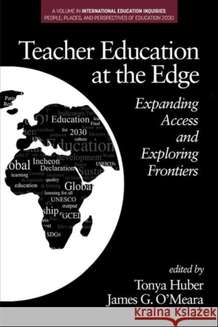 Teacher Education at the Edge: Expanding Access and Exploring Frontiers Tonya Huber, James G. O'Meara 9781641138277