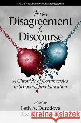 From Disagreement to Discourse: A Chronicle of Controversies in Schooling and Education (hc) Durodoye, Beth A. 9781641138376 Information Age Publishing