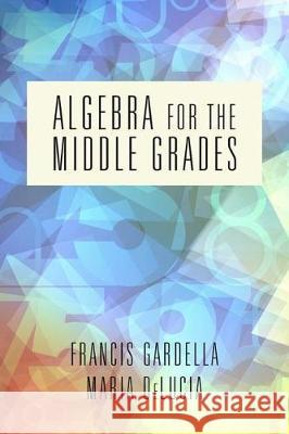 Algebra for the Middle Grades Francis Gardella Maria DeLucia  9781641138451 Information Age Publishing