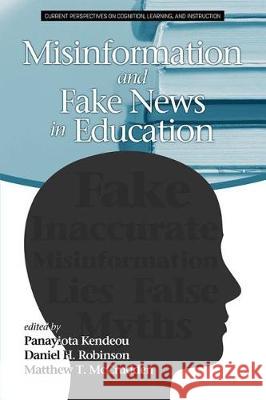 Misinformation and Fake News in Education Panayiota Kendeou Daniel H. Robinson Matthew T. McCrudden 9781641138529