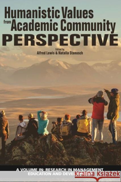 Humanistic Values from Academic Community Perspective Alfred Lewis Natalia Stanusch  9781641138680 Information Age Publishing