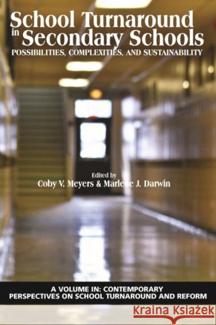 School Turnaround in Secondary Schools: Possibilities, Complexities, and Sustainability Coby V. Meyers Marlene J. Darwin  9781641138734