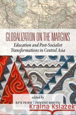 Globalization on the Margins: Education and Post-Socialist Transformations in Central Asia (2nd Edition) Silova, Iveta 9781641138826 Information Age Publishing
