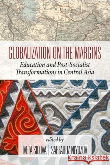 Globalization on the Margins: Education and Post-Socialist Transformations in Central Asia (2nd Edition) (HC) Silova, Iveta 9781641138833 Information Age Publishing