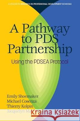 A Pathway to PDS Partnership: Using the PDSEA Protocol Emily Shoemaker Michael Cosenza Thierry Kolpin 9781641139137 Information Age Publishing