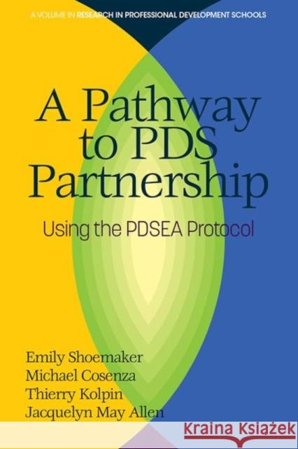 A Pathway to PDS Partnership: Using the PDSEA Protocol (hc) Emily Shoemaker Michael Cosenza Thierry Kolpin 9781641139144 Information Age Publishing