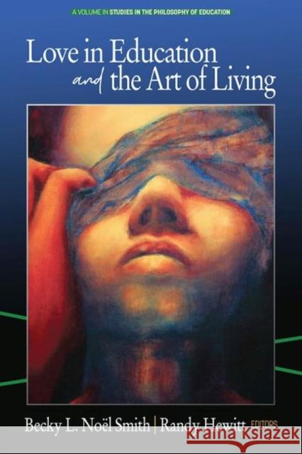 Love in Education & the Art of Living  9781641139236 Information Age Publishing