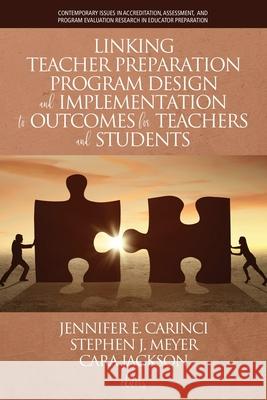 Linking Teacher Preparation Program Design and Implementation to Outcomes for Teachers and Students Jennifer E. Carinci Stephen J. Meyer Cara Jackson 9781641139571