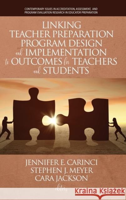 Linking Teacher Preparation Program Design and Implementation to Outcomes for Teachers and Students (hc) Jennifer E. Carinci Stephen J. Meyer Cara Jackson 9781641139588