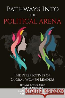 Pathways into the Political Arena: The Perspectives of Global Women Leaders Dionne Rosser-Mims Janet R. McNellis Jaunita Johnson-Bailey 9781641139694 Information Age Publishing