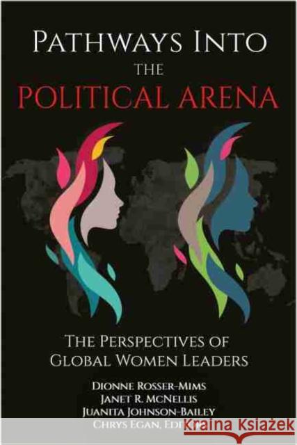 Pathways into the Political Arena: The Perspectives of Global Women Leaders (hc) Dionne Rosser-Mims Janet R. McNellis Jaunita Johnson-Bailey 9781641139700