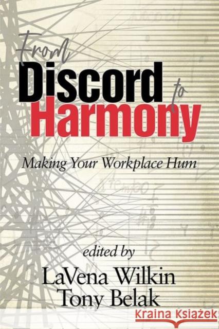 From Discord to Harmony: Making Your Workplace Hum (hc) Lavena Wilkin Tony Belak 9781641139854 Information Age Publishing