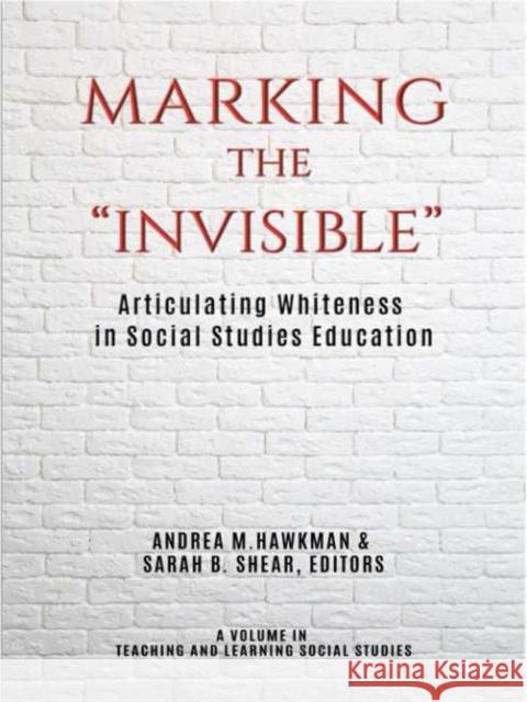 Marking the Invisible: Articulating Whiteness in Social Studies Education (hc) Hawkman, Andrea M. 9781641139946 Information Age Publishing