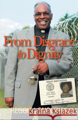 From Disgrace to Dignity Reggie Longcrier 9781641140058