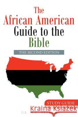 The African American Guide to the Bible Dr H. C. Felder 9781641140072 Christian Faith Publishing, Inc.