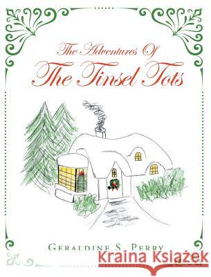 The Adventures of the Tinsel Tots Geraldine S. Perry 9781641140348 Christian Faith Publishing, Inc.