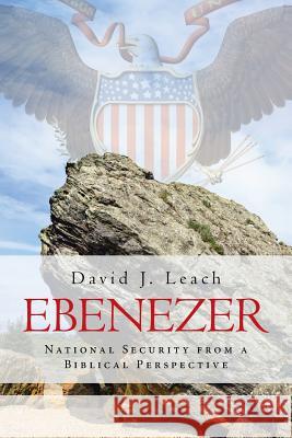 Ebenezer: National Security from a Biblical Perspective David J Leach 9781641141710 Christian Faith