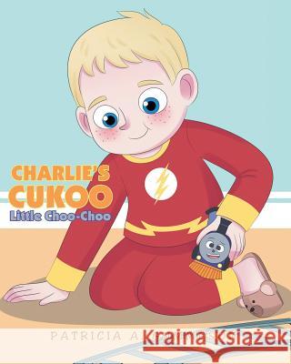 Charlie's Cukoo Little Choo-Choo Patricia A. Gummeson 9781641142991 Christian Faith Publishing, Inc.