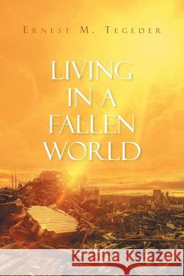Living in a Fallen World Ernest M Tegeder 9781641144513 Christian Faith