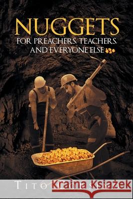 Nuggets for Preachers, Teachers, and Everyone Else Tito Corsino 9781641145275