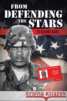 From Defending the Stars to Behind Bars Carl B Cooper 9781641146166