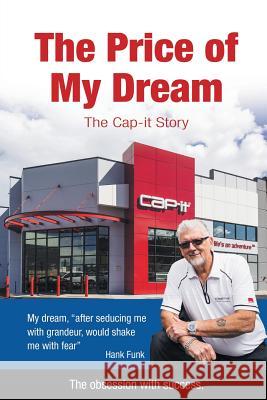 The Price of My Dream: The Cap-it Story Hank Funk 9781641146241