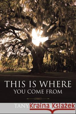 THIS is Where You Come From Tanya Coleman 9781641147163 Christian Faith