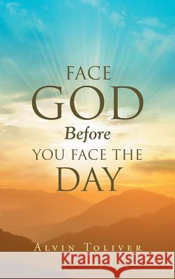 Face God Before You Face The Day Alvin Toliver 9781641147330