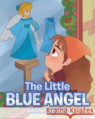 The Little Blue Angel Barbara Pittma 9781641147880 Christian Faith Publishing, Inc