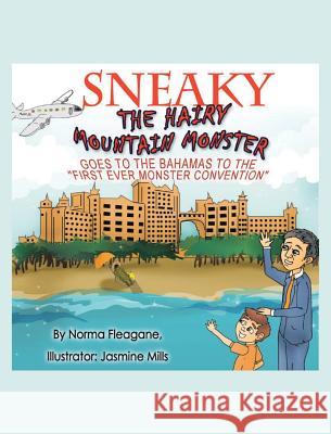 Sneaky The Hairy Mountain Monster Goes To The Bahamas To The First Ever Monster Convention Norma Fleagane 9781641148405