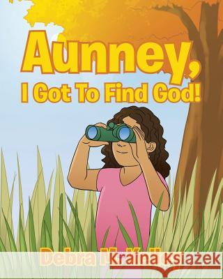 Aunney, I Got To Find God! Debra M Kelley 9781641148849 Christian Faith