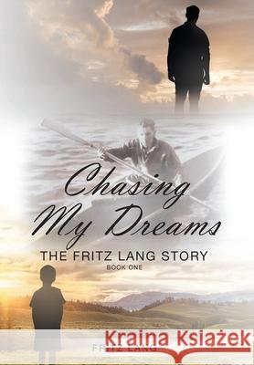 Chasing My Dreams: The Fritz Lang Story: Book One Lang, Fritz 9781641148986