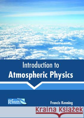 Introduction to Atmospheric Physics Francis Kenning 9781641160094