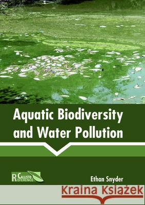 Aquatic Biodiversity and Water Pollution Ethan Snyder 9781641160117 Callisto Reference
