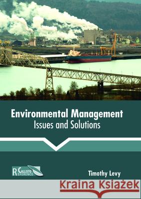 Environmental Management: Issues and Solutions Timothy Levy 9781641160124 Callisto Reference