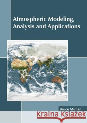 Atmospheric Modeling, Analysis and Applications Bruce Mullan 9781641160438