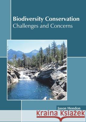 Biodiversity Conservation: Challenges and Concerns Jason Hendon 9781641160452