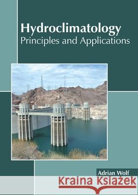 Hydroclimatology: Principles and Applications Adrian Wolf 9781641160575 Callisto Reference