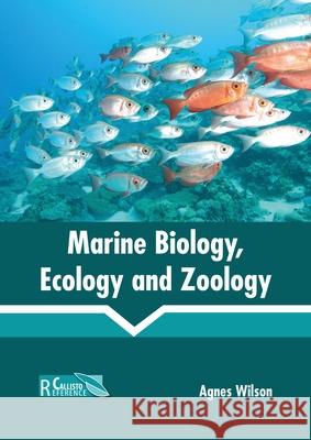 Marine Biology, Ecology and Zoology Agnes Wilson 9781641160599 Callisto Reference