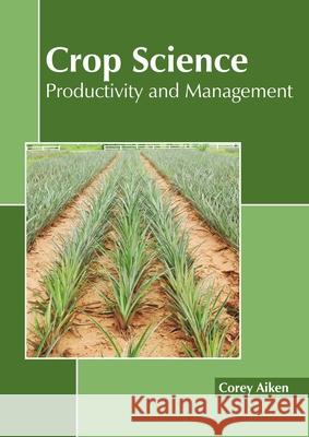 Crop Science: Productivity and Management Corey Aiken 9781641160667