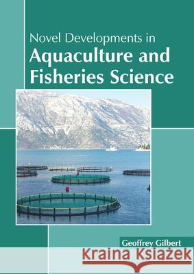 Novel Developments in Aquaculture and Fisheries Science Geoffrey Gilbert 9781641160674