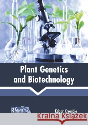 Plant Genetics and Biotechnology Edgar Crombie 9781641160728