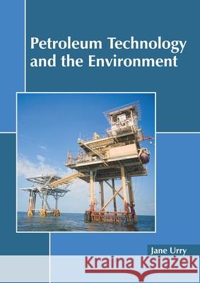 Petroleum Technology and the Environment Jane Urry 9781641160827 Callisto Reference