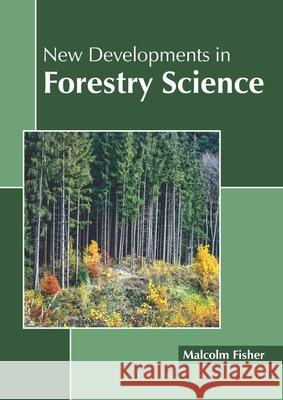 New Developments in Forestry Science Malcolm Fisher 9781641160834 Callisto Reference