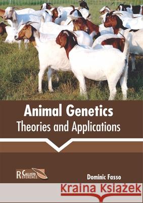 Animal Genetics: Theories and Applications Dominic Fasso 9781641161015 Callisto Reference